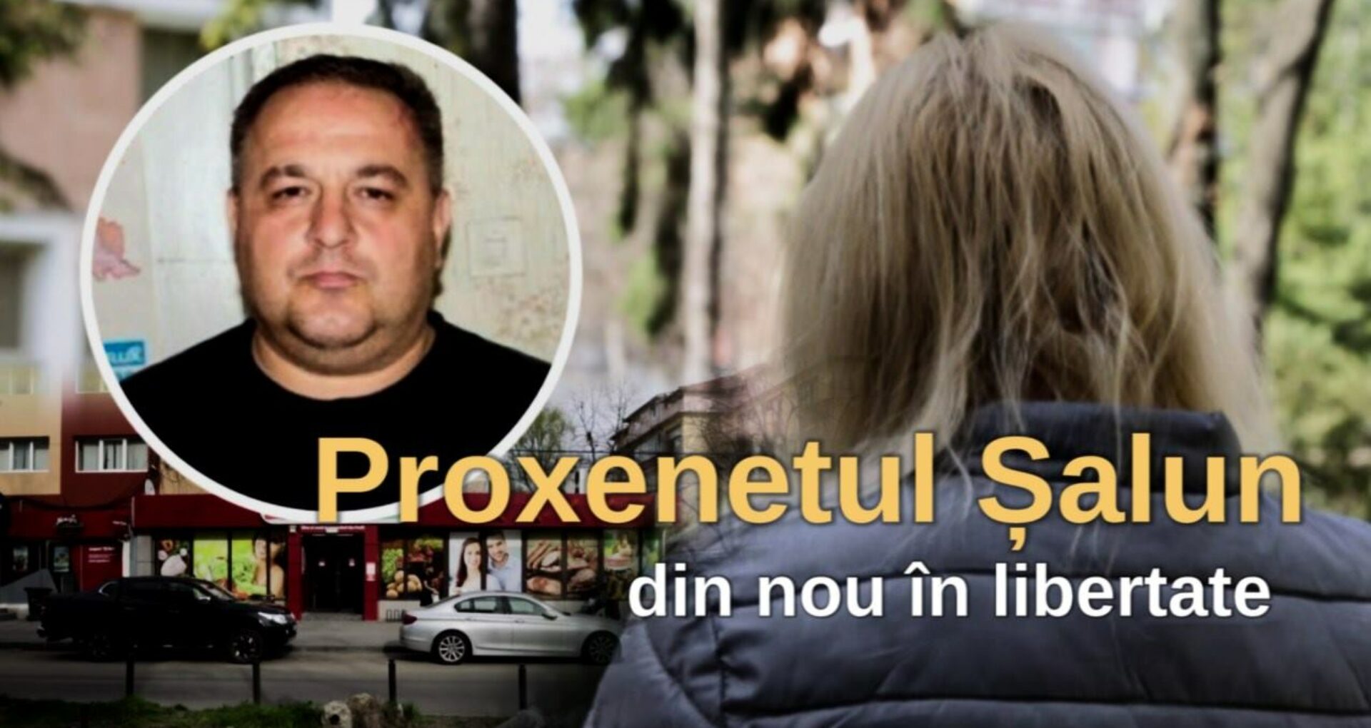 VIDEO/ Proxenetul Șalun și membrii grupării sale – din nou în libertate. Mărturiile unei victime