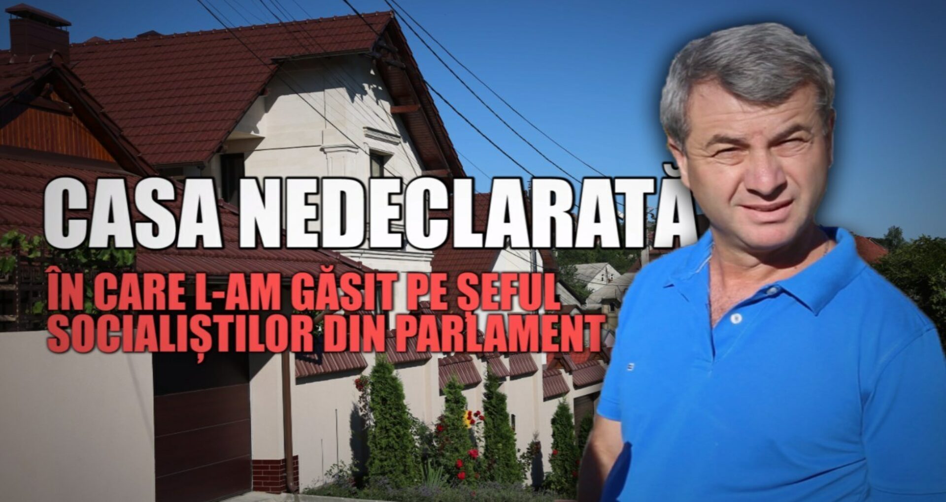 Casa cu trei niveluri, „nefinisată” și nedeclarată, în care l-am găsit pe șeful socialiștilor din Parlament